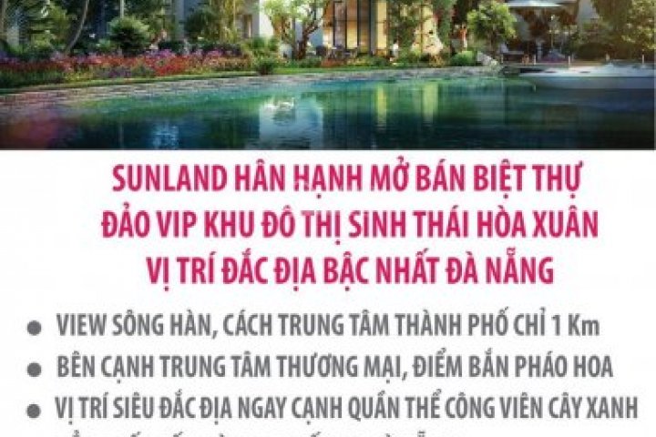 SunLand mở bán biệt thự, Đảo VIP, KĐT Sinh Thái Hòa Xuân,Chiết khấu 8%, Nhà Đất Sông Hàn